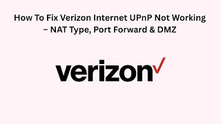 How To Fix Verizon Internet UPnP Not Working – NAT Type, Port Forward & DMZ