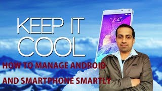 8 TIPS TO IMPROVE ANDROID PHONE'S PERFORMANCE, SMARTPHONES HEATING PROBLEM