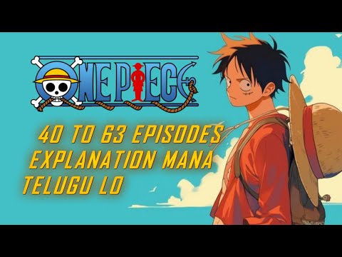 ONE PIECE: 40 TO 63 EPISODES EXPLANATION - In Single Video | ONE PIECE | Telugu Anime Sannin
