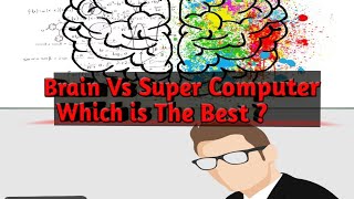Brain Vs Super Computer , Which is the best?