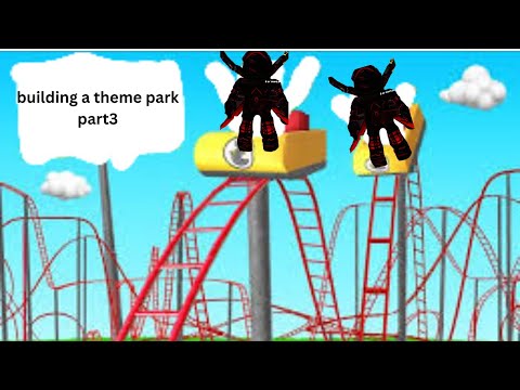 Building a theme park part 3