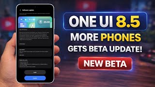 Samsung Releases One UI 8.5 Beta 1 for More Galaxy Devices – Also S25 Gets Beta 7!