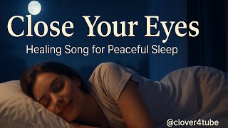 Close Your Eyes (4K Video) 🌙 | Healing Song for Sleep & Relaxation, K-pop Ballad