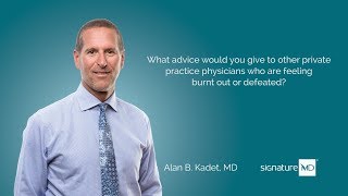 What advice would you give to other private practice physicians who are feeling burnt out?