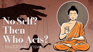 Buddhism: If There Is No Self, Who Acts & Receives the Results?
