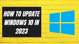 How to update Windows 10 in 2023