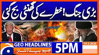 Iran Vs Us - War Alert - Alarming Situation | Headlines Geo News 5PM (19 Feb 2026)