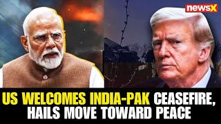 US Welcomes India-Pakistan Ceasefire, Commends Both Nations for Choosing Peace
