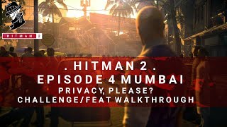 HITMAN 2 | Mumbai | Privacy, Please? | Challenge/Feat | Walkthrough