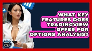 What Key Features Does TradingView Offer For Options Analysis? - Stock and Options Playbook