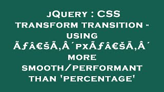 jQuery : CSS transform transition - using Ãƒâ€šÃ‚Â´pxÃƒâ€šÃ‚Â´ more smooth/performant than 'percenta