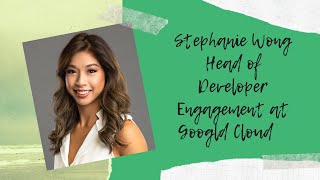 Season 2: Episode 1 Stephanie Wong - Head of Developer Engagement Google Cloud.