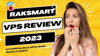 Raksmart VPS Review: Is It Still the Best Affordable Option in 2023?
