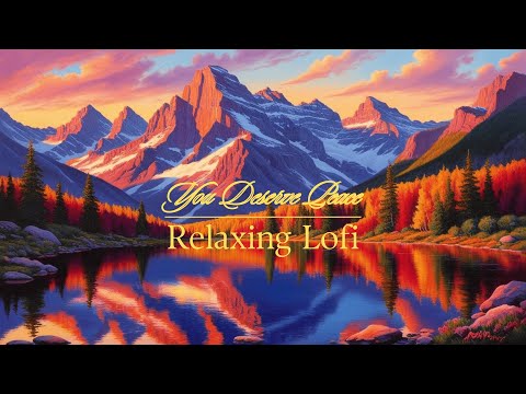 Relaxing Lofi in The Mountains | Peace, Tranquility & Serenity