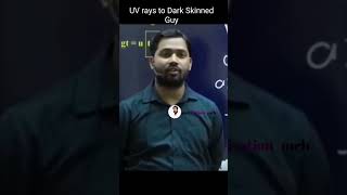 UV rays to Dark Skinned guy