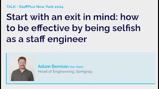 Start with an exit in mind | Adam Berman | StaffPlus New York 2024