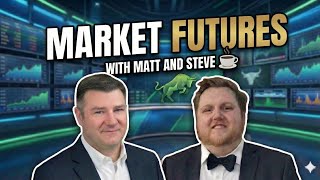 Market Futures with Matt and Steve