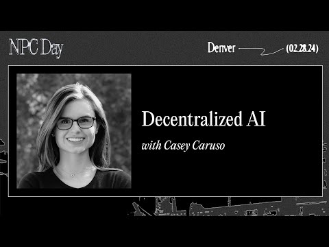 NPC Day Denver: Decentralized AI - Casey Caruso
