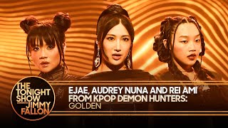 EJAE, Audrey Nuna and Rei Ami from KPop Demon Hunters: Golden | The Tonight Show