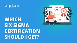 Which Six Sigma Certification Should I Get? | Best Six Sigma Certification Programs | Simplilearn