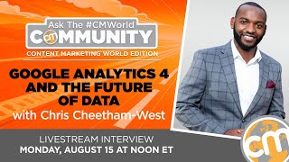 Google Analytics 4 and the Future of Data | Ask the #CMWorld Community