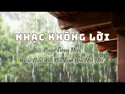 NHẠC KHÔNG LỜI | Piano Trong Mưa – Giai Điệu Xoa Dịu Tâm Hồn Mệt Mỏi