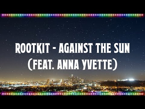 Rootkit - Against the Sun (ft. Anna Yvette) [Music With Lyrics]