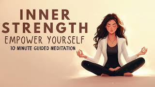 10 Minute Guided Meditation for Inner Strength: Empower Yourself