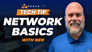 Tech Tip: Network Basics With Ben of Nexus IT