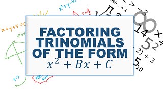 Factoring Trinomials of the Form x^2 +Bx +C- Advanced Math G10