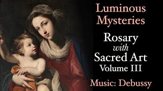 Luminous Mysteries - Rosary with Sacred Art, Vol. III - Music: Debussy