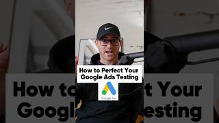 How to Perfect Your Google Ads Testing