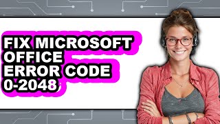 How to Fix Microsoft Office Error Code 0-2048