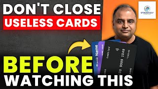 Don’t Close Useless Credit Cards 🤔? | Things to Check | Closing Credit Cards 