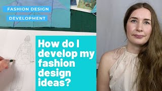 Fashion Design Development Process - How Do I Develop My Fashion Design Ideas?- Fashion Sketching