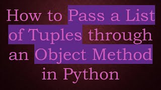 How to Pass a List of Tuples through an Object Method in Python