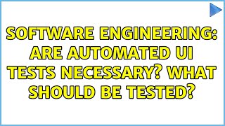 Software Engineering: Are automated UI tests necessary? What should be tested?