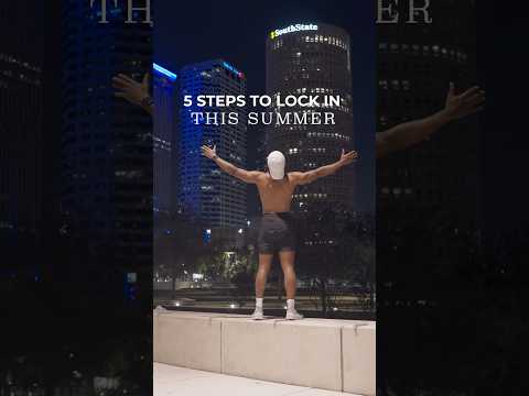 5 Steps to Lock In This Summer