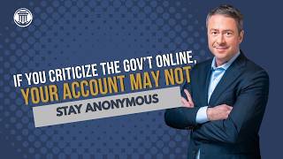2.19 If You Criticize the Gov't Online, Your Account May Not Stay Anonymous
