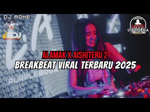 DJ BREAKBEAT VIRAL 2025 - DJ ALAMAK X AISHITERU 2 - DJ ADHE