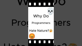 Why Do Programmers Hate Nature? #webdevelopment