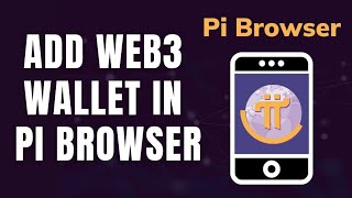 How to Add Web3 Wallet in PI browser 2026?
