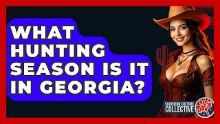 What Hunting Season Is It In Georgia? - Southern Culture Collective