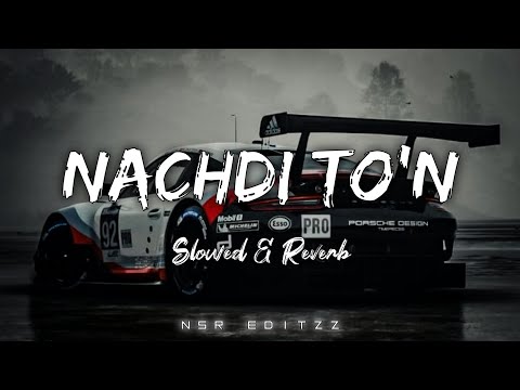 Nachdi To'n | Slowed Reverb | @nsr_editzz