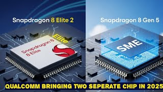 Snapdragon 8 Elite 2 vs 8 Gen 5 – Qualcomm’s DOUBLE Flagship Strategy for 2025!