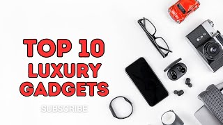 10 LUXURY Gadgets You'll Wish You Had!