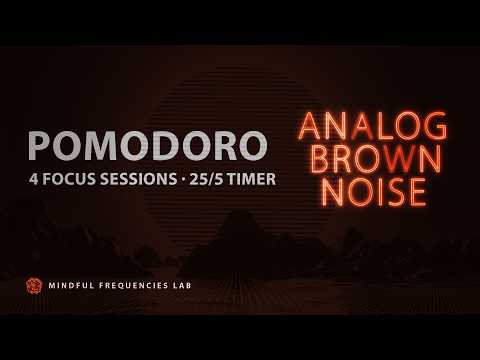 Boost Productivity Pomodoro with Analog Brown Noise | Focus with 4 Sessions: 25 Min Work/5Min Breaks