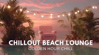 Chillout Beach Lounge Music ~ Sunset Vibes for Deep Relaxation & Golden Hour Chill