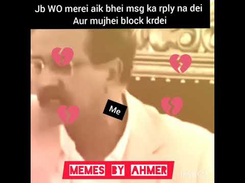 Jab wo mra aik bi msg ka rply na da or block krrda/#memepakistani