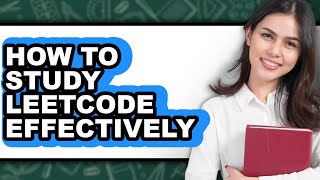 How to Study LeetCode Effectively (Full Guide)